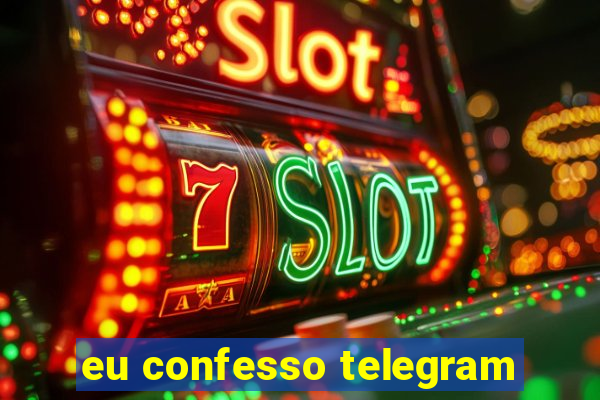 eu confesso telegram